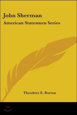 John Sherman: American Statesmen Series