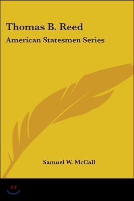 Thomas B. Reed: American Statesmen Series