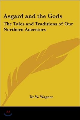 Asgard and the Gods: The Tales and Traditions of Our Northern Ancestors