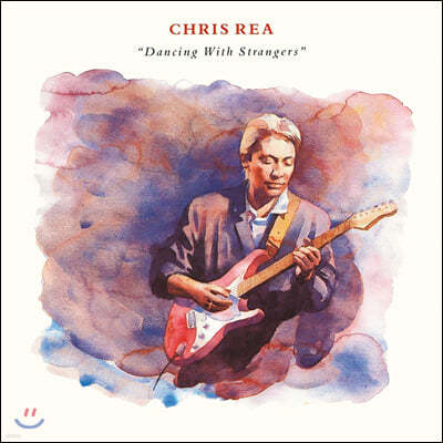 Chris Rea (ũ ) - Dancing with Strangers (Deluxe Edition)