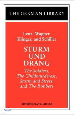 Sturm Und Drang: Lenz, Wagner, Klinger, and Schiller: The Soldiers, the Childmurderess, Storm and Stress, and the Robbers