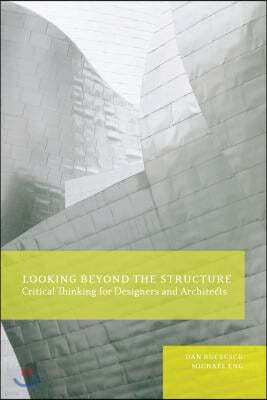 Looking Beyond the Structure: Critical Thinking for Designers & Architects