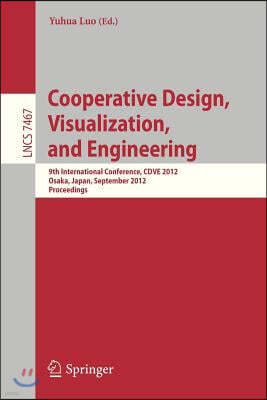 Cooperative Design, Visualization, and Engineering: 9th International Conference, Cdve 2012, Osaka, Japan, September 2-5, 2012, Proceedings