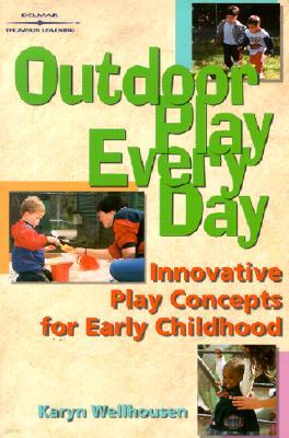 Outdoor Play Every Day : Innovative Play Concepts for Early Childhood