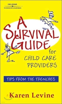 A Survival Guide for Child Care Providers : Tips from the Trenches