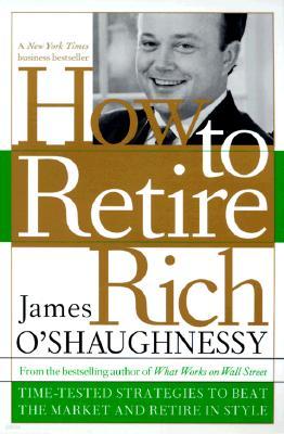 How to Retire Rich: Time-Tested Strategies to Beat the Market and Retire in Style