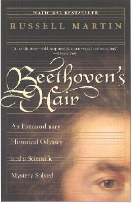 Beethoven's Hair: An Extraordinary Historical Odyssey and a Scientific Mystery Solved