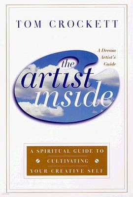 The Artist Inside: A Spiritual Guide to Cultivating Your Creative Self