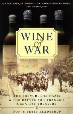 Wine and War: The French, the Nazis, and the Battle for Frances Greatest Treasure