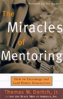 The Miracles of Mentoring: How to Encourage and Lead Future Generations