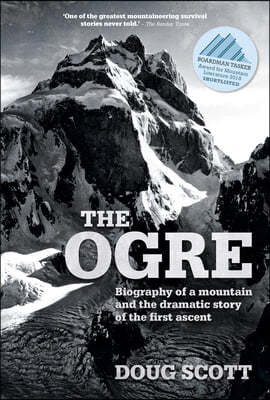 The Ogre: Biography of a Mountain and the Dramatic Story of the First Ascent