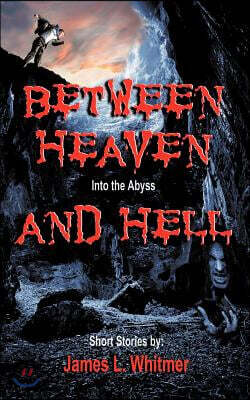 Between Heaven and Hell: Into the Abyss