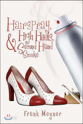 Hairspray, High Heels, and Second Hand Smoke
