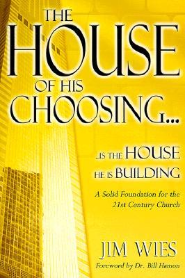 House of His Choosing...: A Solid Foundation for the 21st Century Church