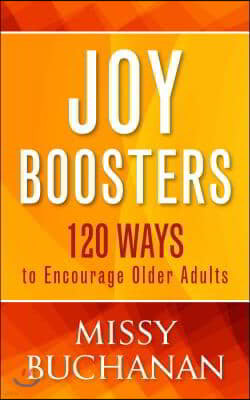 Joy Boosters: 120 Ways to Encourage Older Adults