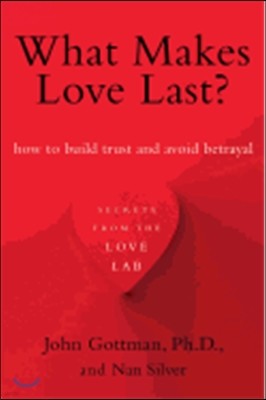 What Makes Love Last?: How to Build Trust and Avoid Betrayal