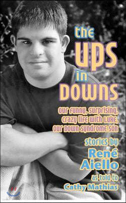 The Ups in Downs: Our Funny, Surprising, Crazy Life with Luke, Our Down Syndrome Son