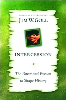 Intercession: The Power and Passion to Shape History