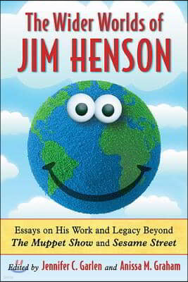 Wider Worlds of Jim Henson: Essays on His Work and Legacy Beyond the Muppet Show and Sesame Street