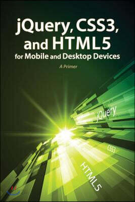 Jquery, Css3, and HTML5 for Mobile and Desktop Devices: A Primer [With CDROM]