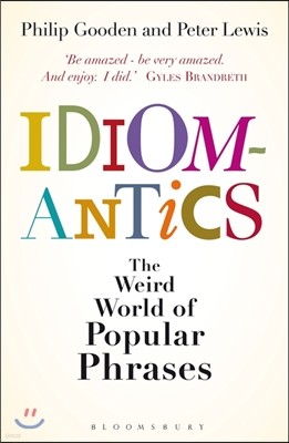 Idiomantics: The Weird and Wonderful World of Popular Phrase