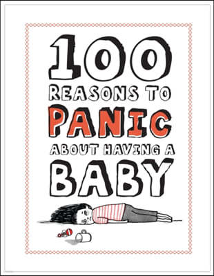 100 Reasons to Panic about Having a Baby