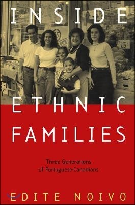 Inside Ethnic Families: Three Generations of Portuguese-Canadians