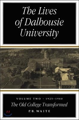 The Lives of Dalhousie University: Volume Two, 1925-1980 the Old College Transformed