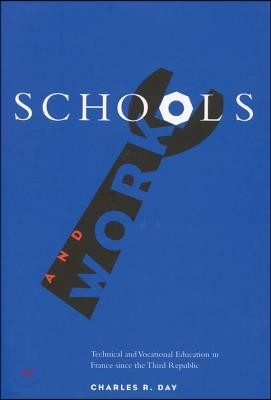 Schools and Work: Technical and Vocational Education in France Since the Third Republic