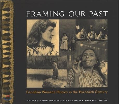 Framing Our Past: Constructing Canadian Women's History in the 20th Century