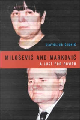 Milosevic and Markovic: A Lust for Power