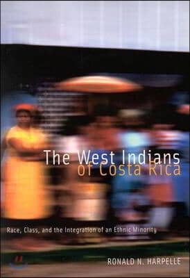 The West Indians of Costa Rica: Race, Class, and the Integration of an Ethnic Minority Volume 35