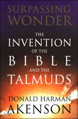 Surpassing Wonder: The Invention of the Bible and the Talmuds