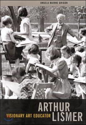 Arthur Lismer, Visionary Art Educator: Volume 7