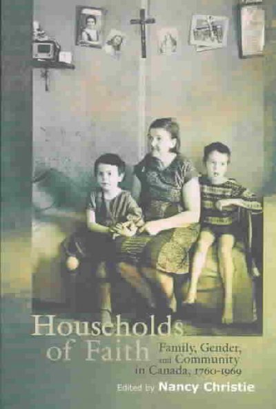 Households of Faith: Family, Gender, and Community in Canada, 1760-1969 Volume 44