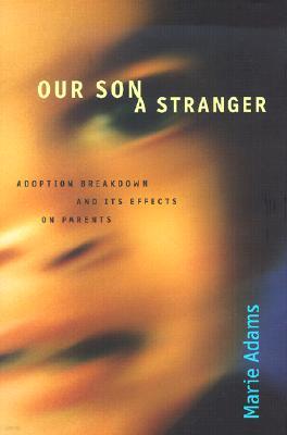 Our Son, a Stranger: Adoption Breakdown and Its Effects on Parents