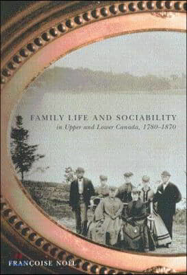 Family Life and Sociability in Upper and Lower Canada, 1780-1870: A View from Diaries and Family Correspondence