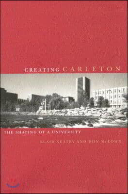 Creating Carleton: The Shaping of a University