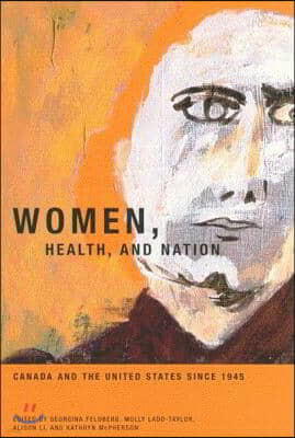 Women, Health, and Nation: Canada and the United States Since 1945 Volume 16