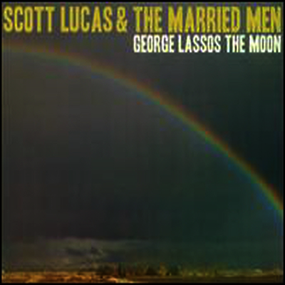 Scott Lucas & The Married Men — George Lassos The Moon 앨범 커버