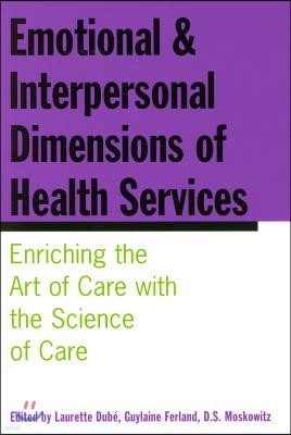 Emotional and Interpersonal Dimensions of Health Services: Enriching the Art of Care with the Science of Care