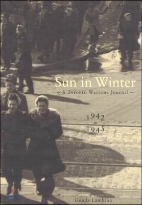 Sun in Winter: A Toronto Wartime Journal, 1942-1945