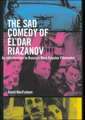 Sad Comedy of El'dar Riazanov: An Introduction to Russias Most Popular Filmmaker