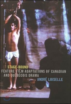 Stage-Bound: Feature Film Adaptations of Canadian and Quibicois Drama