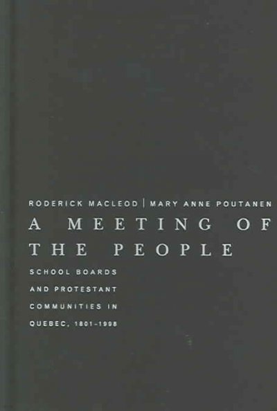 A Meeting of the People, Volume 15: School Boards and Protestant Communities in Quebec, 1801b1998
