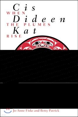 Cis Dideen Kat - When the Plumes Rise: The Way of the Lake Babine Nation