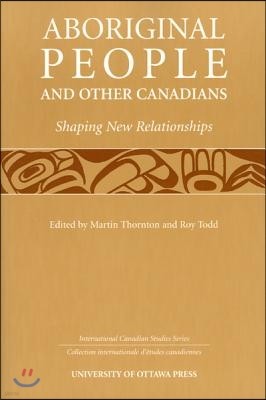 Aboriginal People and Other Canadians: Shaping New Relationships