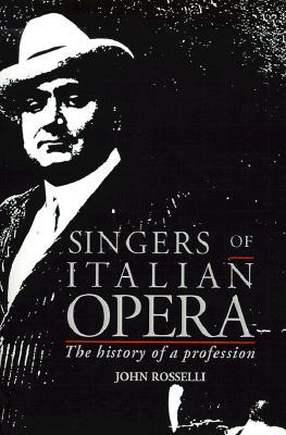 Singers of Italian Opera: The History of a Profession