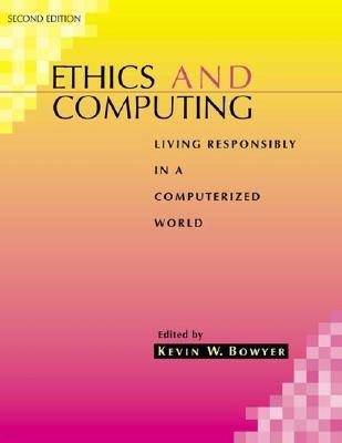 Ethics and Computing: Living Responsibly in a Computerized World