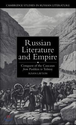 Russian Literature and Empire: Conquest of the Caucasus from Pushkin to Tolstoy